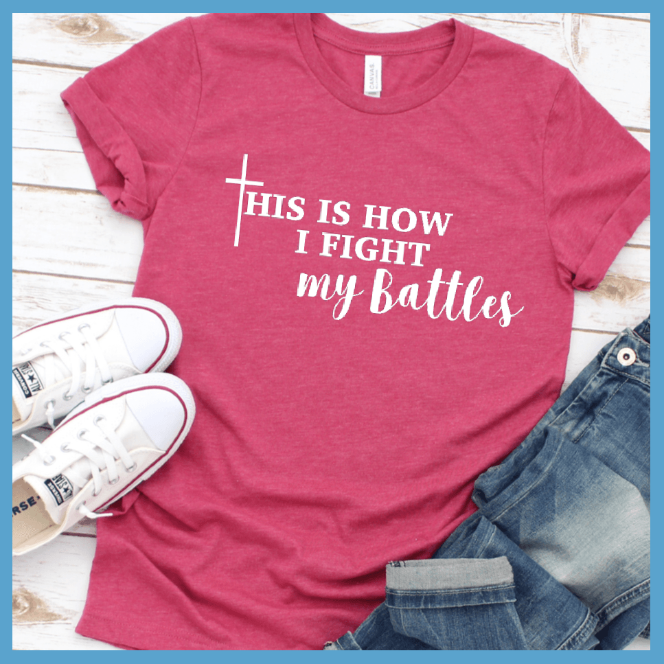 This Is How I Fight My Battles T-Shirt - Brooke & Belle