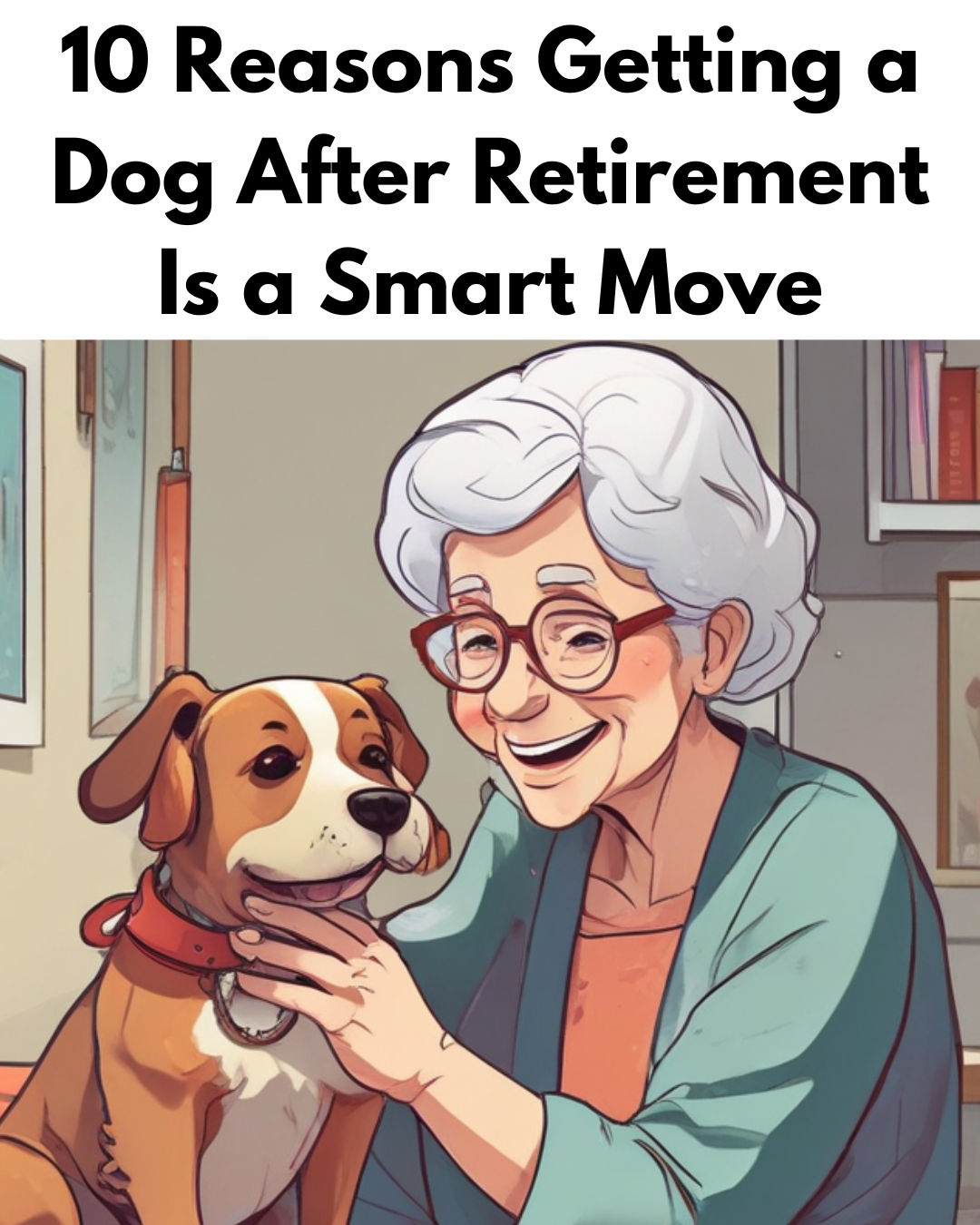 10 Reasons Getting a Dog After Retirement Is a Smart Move