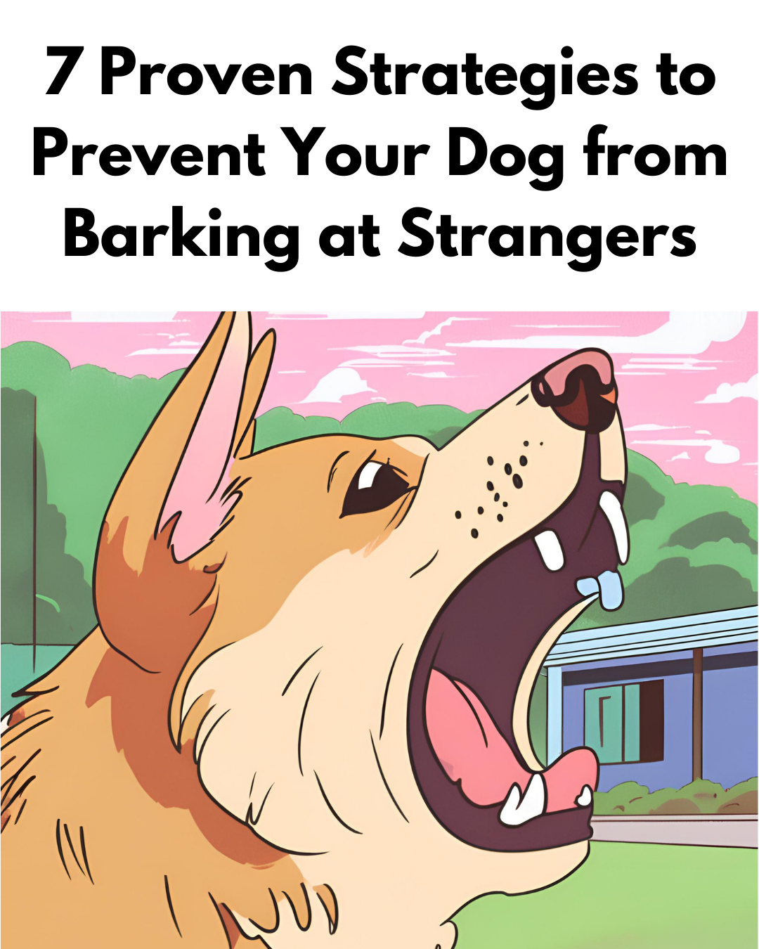 7 Proven Strategies to Prevent Your Dog from Barking at Strangers