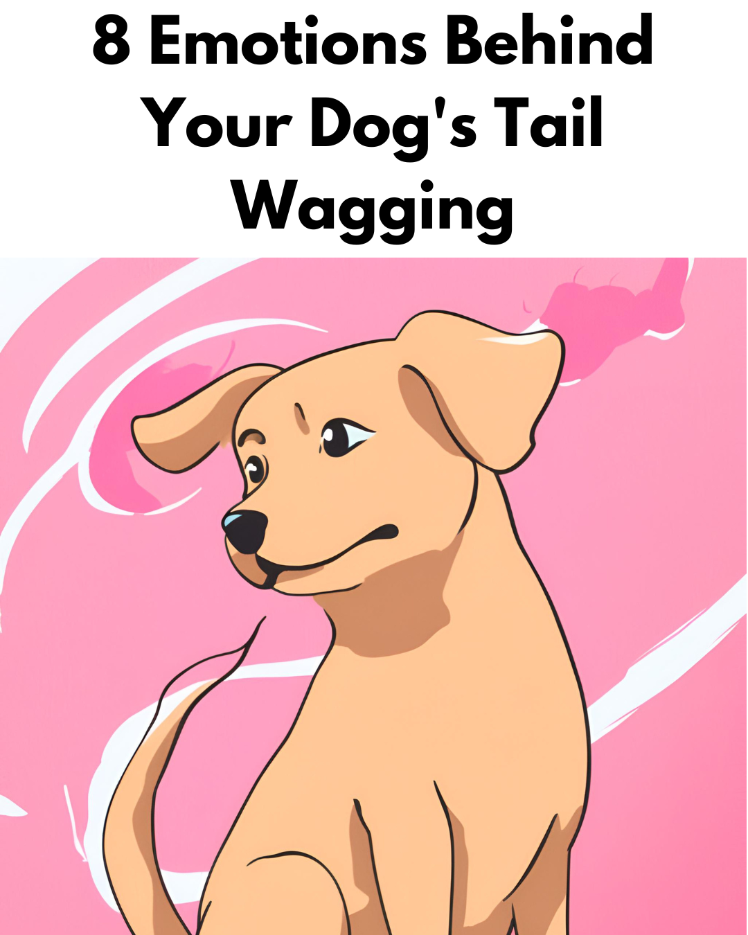 8 Emotions Behind Your Dog's Tail Wagging