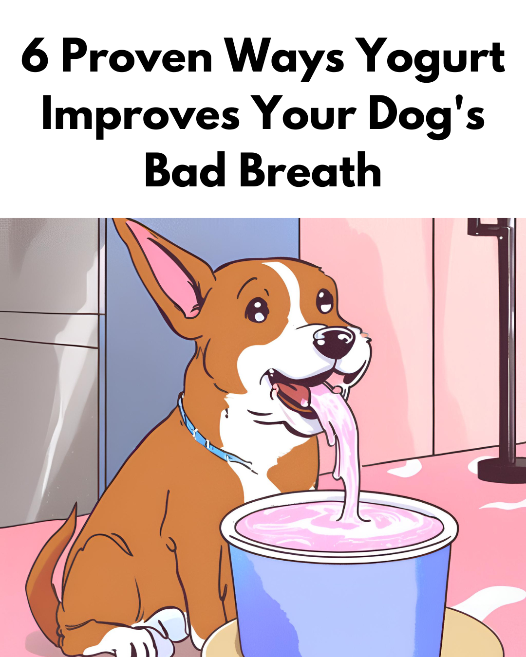 6 Proven Ways Yogurt Improves Your Dog's Breath