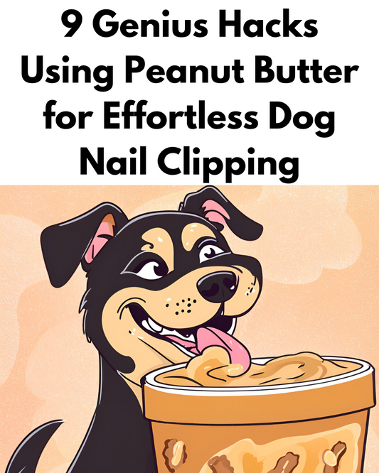 9 Genius Hacks Using Peanut Butter for Effortless Dog Nail Clipping