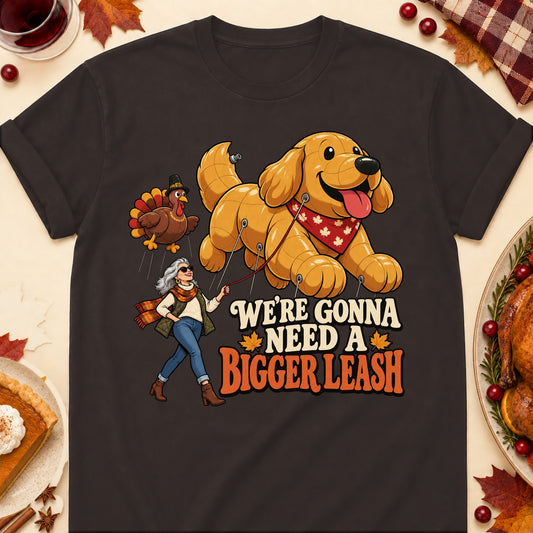 We're Gonna Need A Bigger Leash Thanksgiving Dog Mom T-Shirt in Dark Chocolate