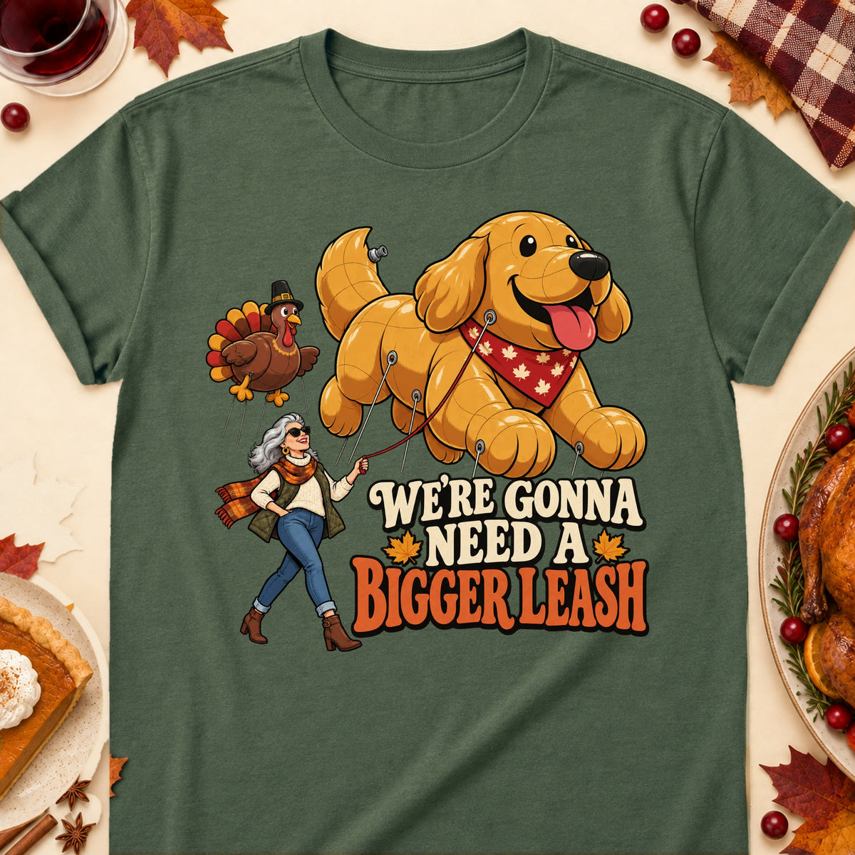 We're Gonna Need A Bigger Leash Thanksgiving Dog Mom T-Shirt in Military Green