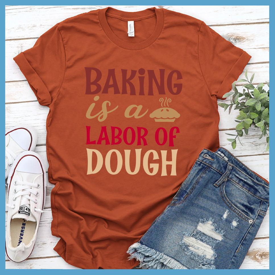 Baking Is A Labor Of Dough T-Shirt Colored Edition