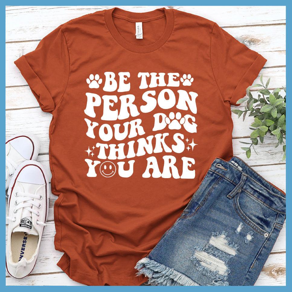 Be The Person Your Dog Thinks You Are Retro T-Shirt