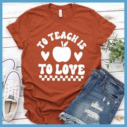 To Teach Is To Love T-Shirt - Brooke & Belle