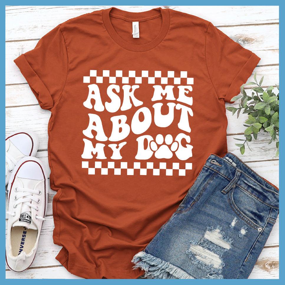 Ask Me About My Dog Version 2 T-Shirt Retro Edition - Brooke & Belle