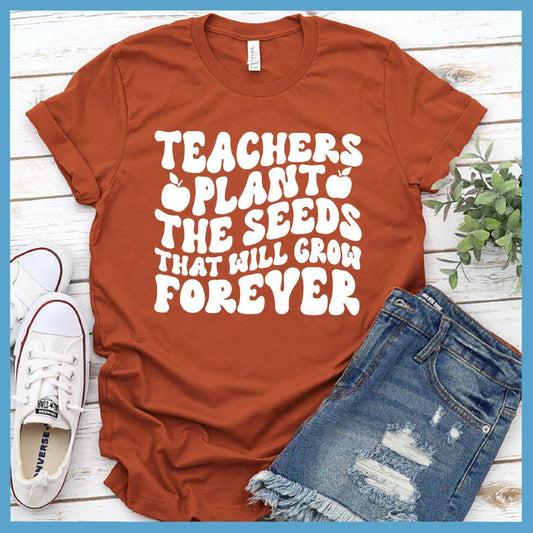 Teachers Plant The Seeds That Will Grow Forever T-Shirt - Brooke & Belle