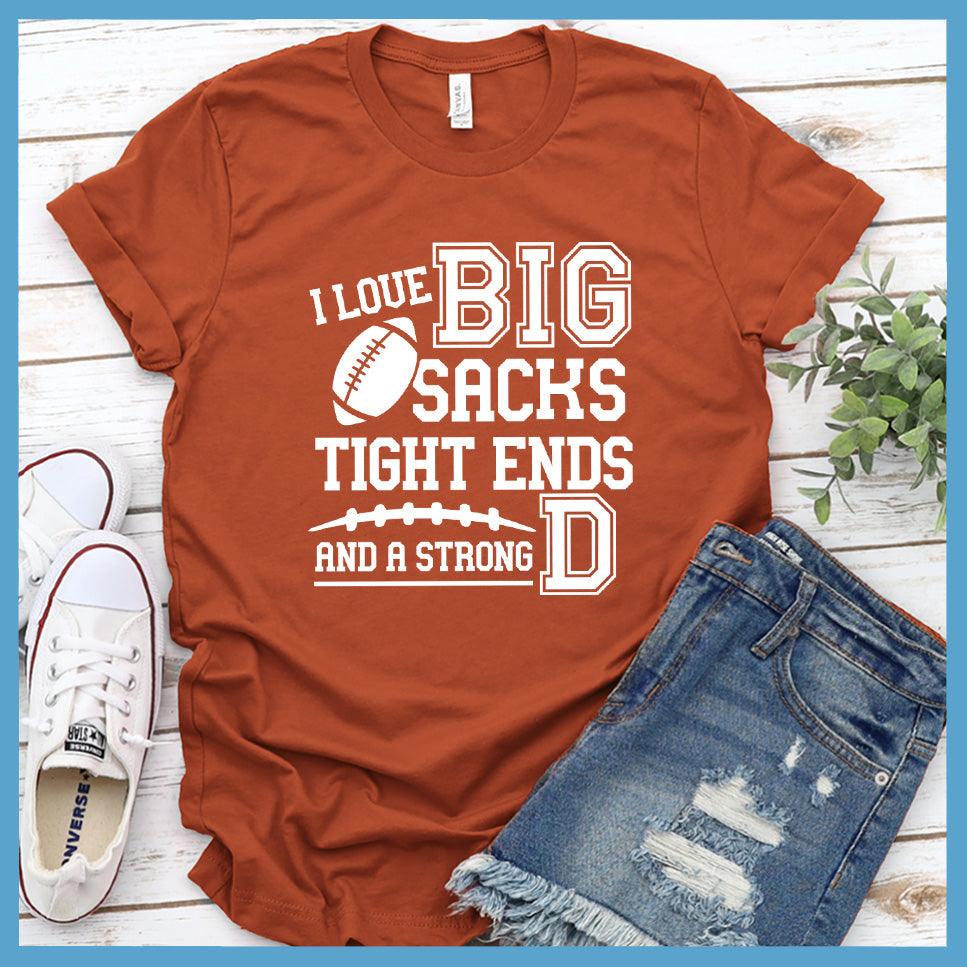 I Love Big Sacks Tight Ends And A Strong D T-Shirt - Brooke & Belle