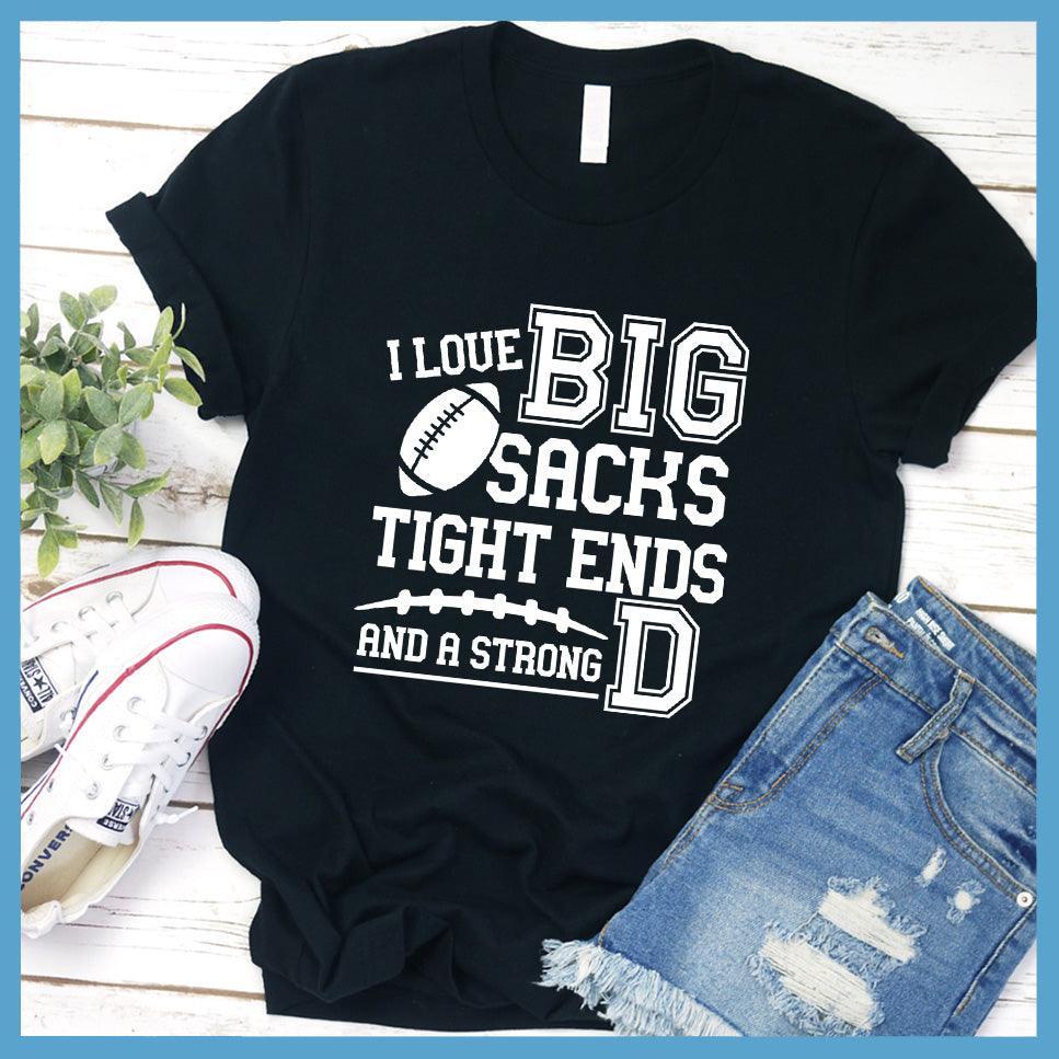 I Love Big Sacks Tight Ends And A Strong D T-Shirt - Brooke & Belle