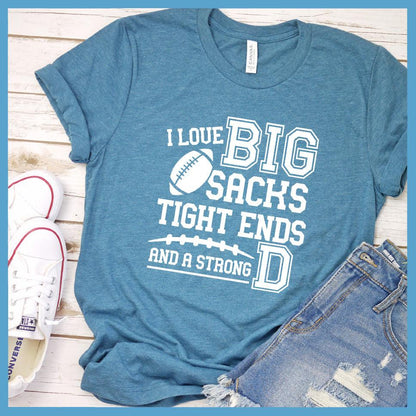 I Love Big Sacks Tight Ends And A Strong D T-Shirt - Brooke & Belle