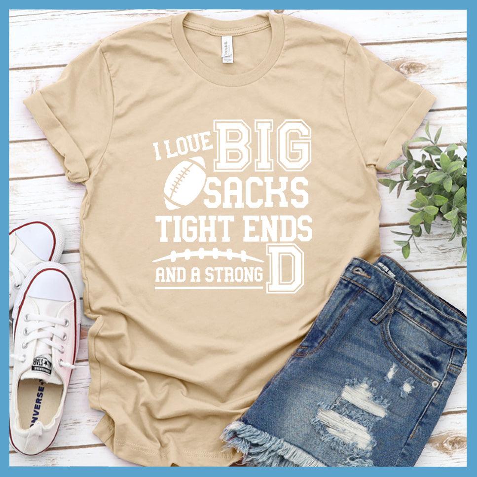 I Love Big Sacks Tight Ends And A Strong D T-Shirt - Brooke & Belle