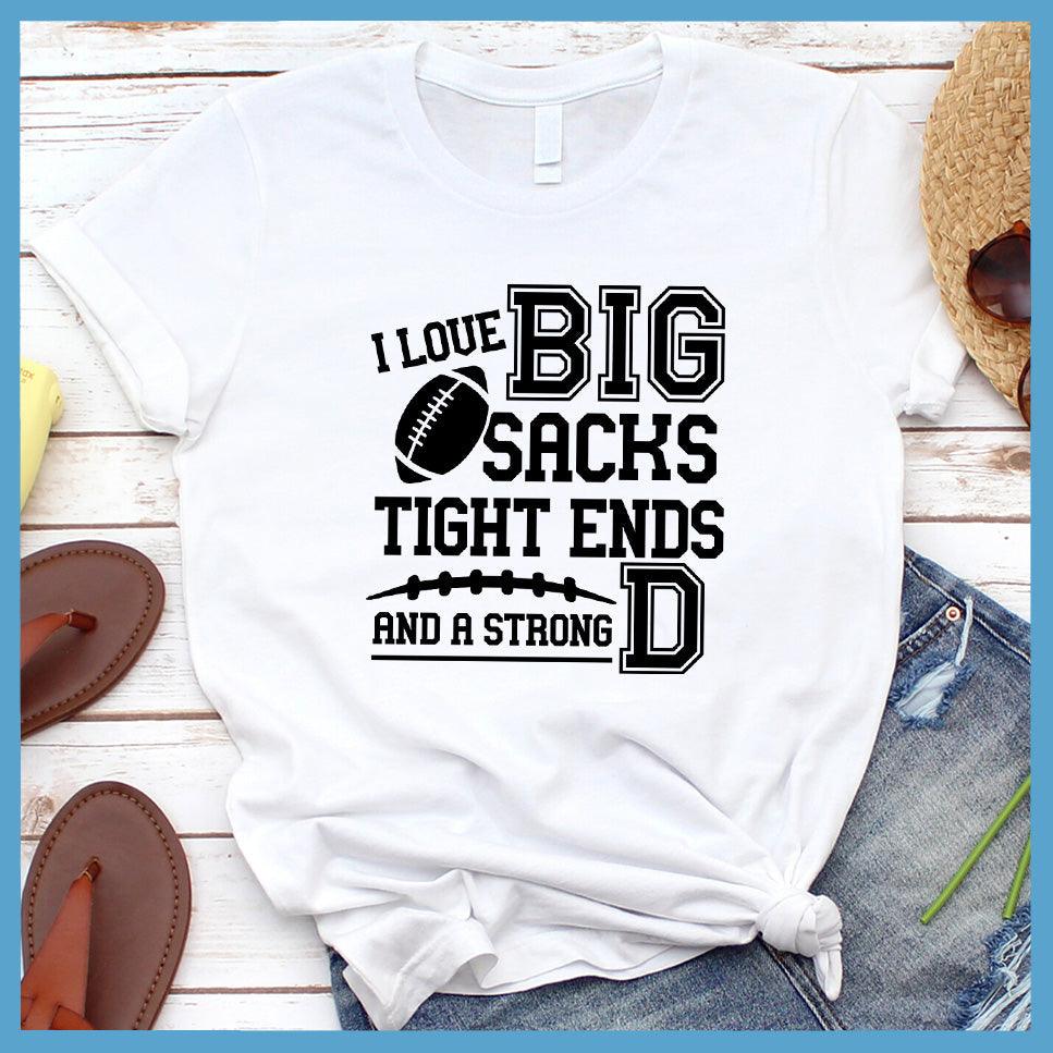 I Love Big Sacks Tight Ends And A Strong D T-Shirt - Brooke & Belle