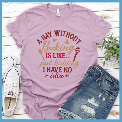 A Day Without Baking Is Like T-Shirt Colored Edition Lilac - Quirky and fun baking-themed graphic t-shirt with humorous saying for foodies and chefs.