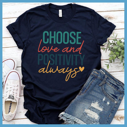 Choose Love And Positivity Always T-Shirt Colored Edition