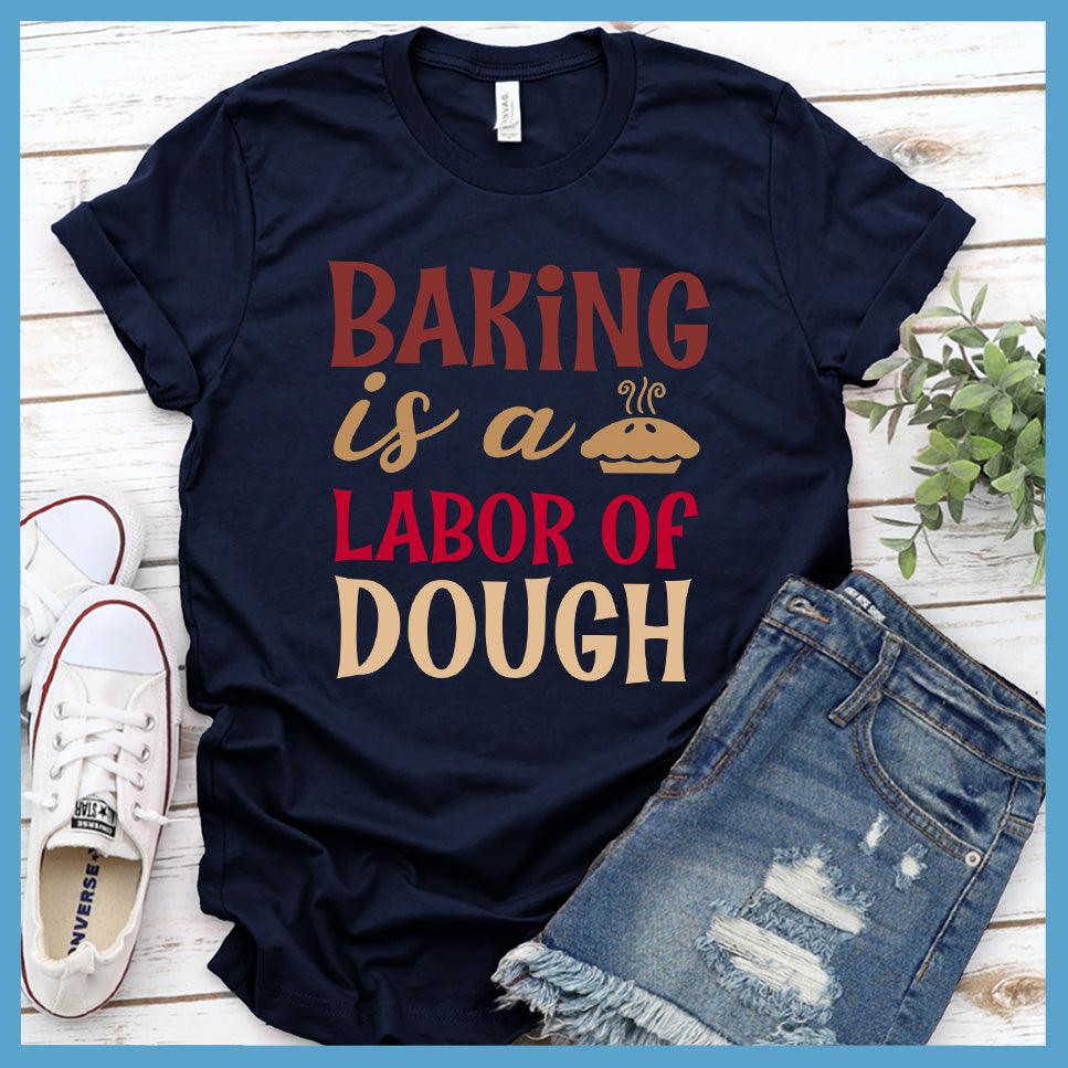 Baking Is A Labor Of Dough T-Shirt Colored Edition