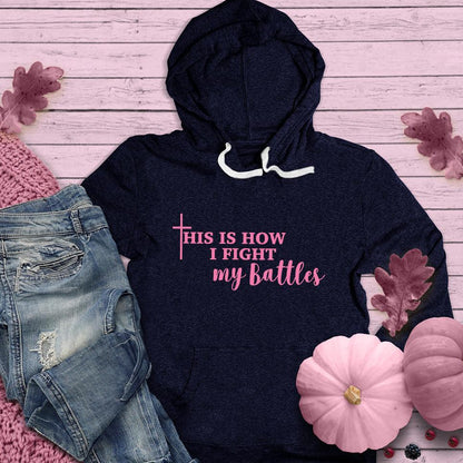 This Is How I Fight My Battles Hoodie Pink Edition