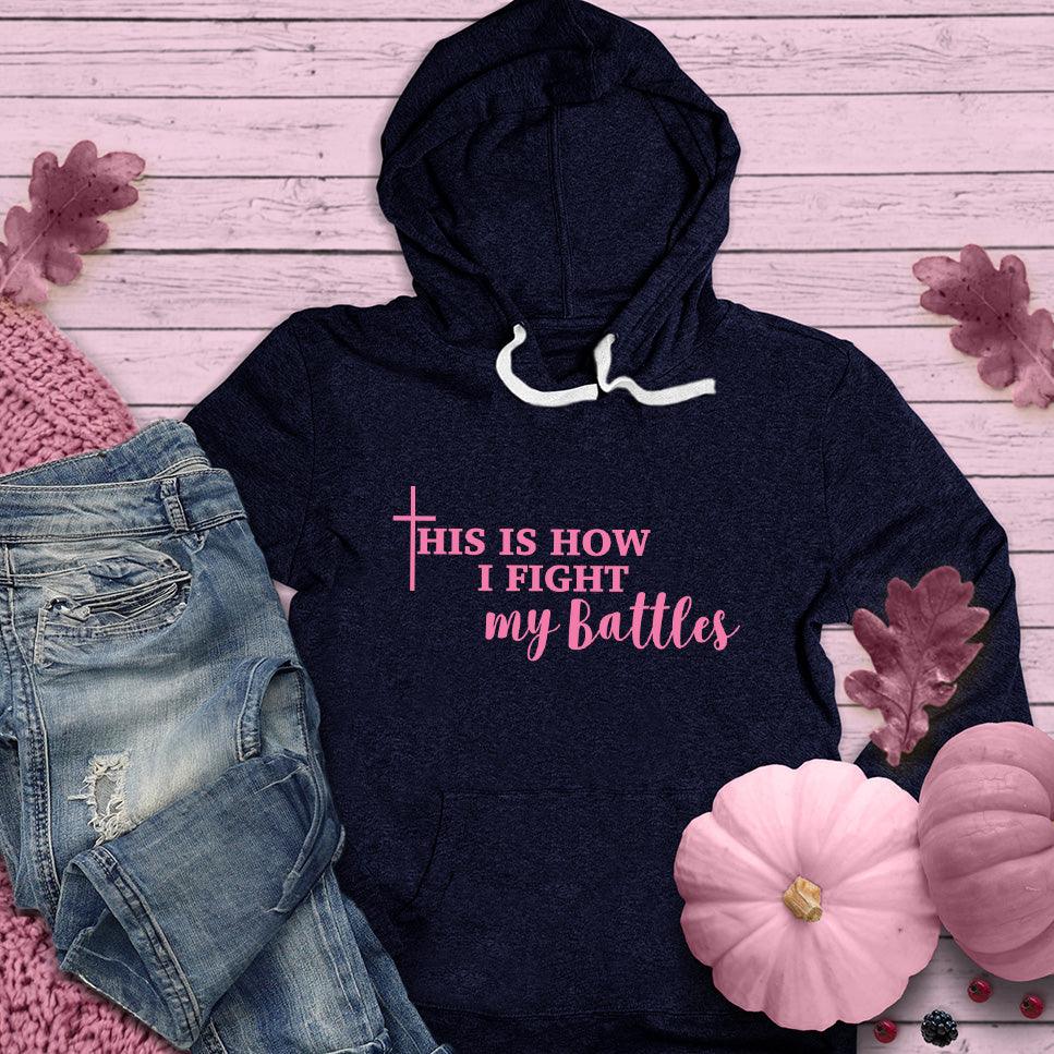 This Is How I Fight My Battles Hoodie Pink Edition - Brooke & Belle