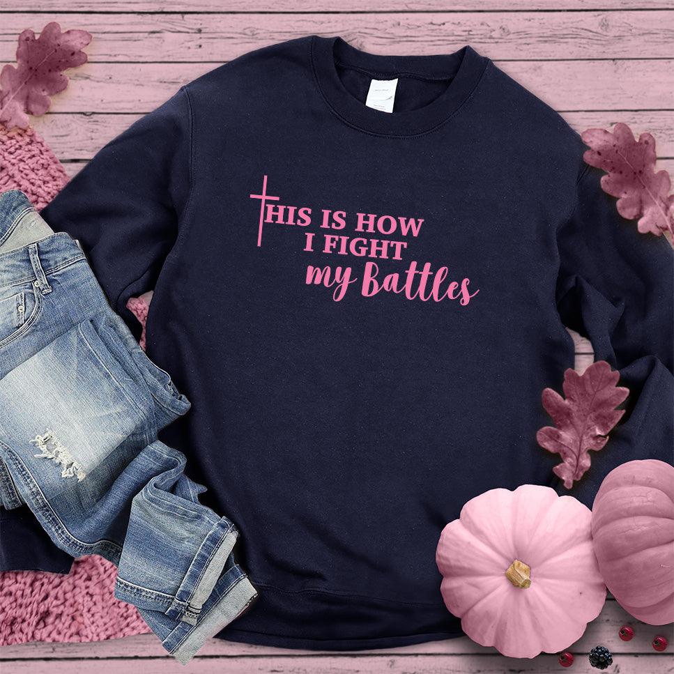 This Is How I Fight My Battles Sweatshirt Pink Edition - Brooke & Belle