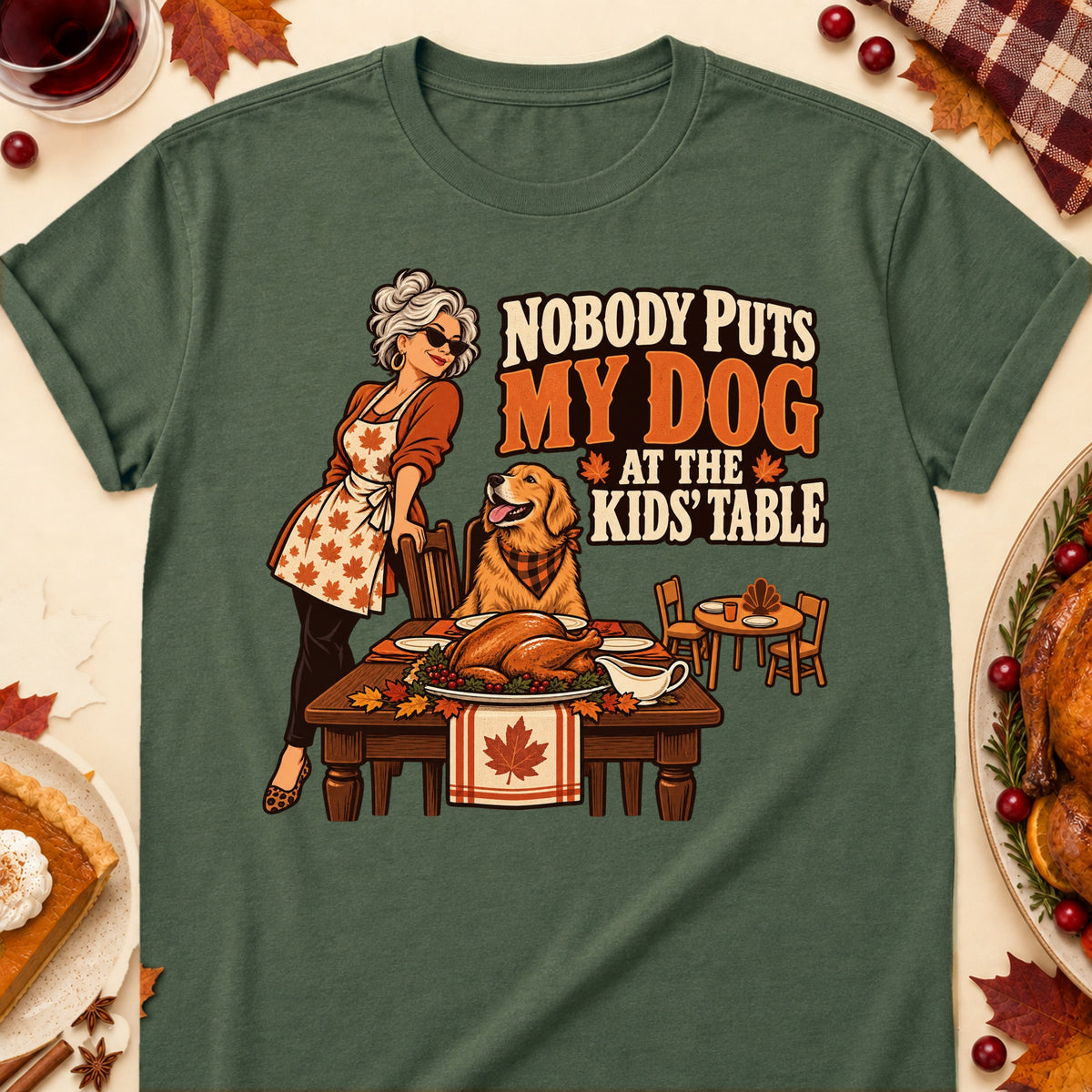 Nobody Puts My Dog At The Kids' Table Thanksgiving Dog Mom T-Shirt in Military Green