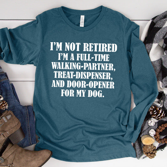 I'm Not Retired I'm A Full-Time Walking Partner Long Sleeves