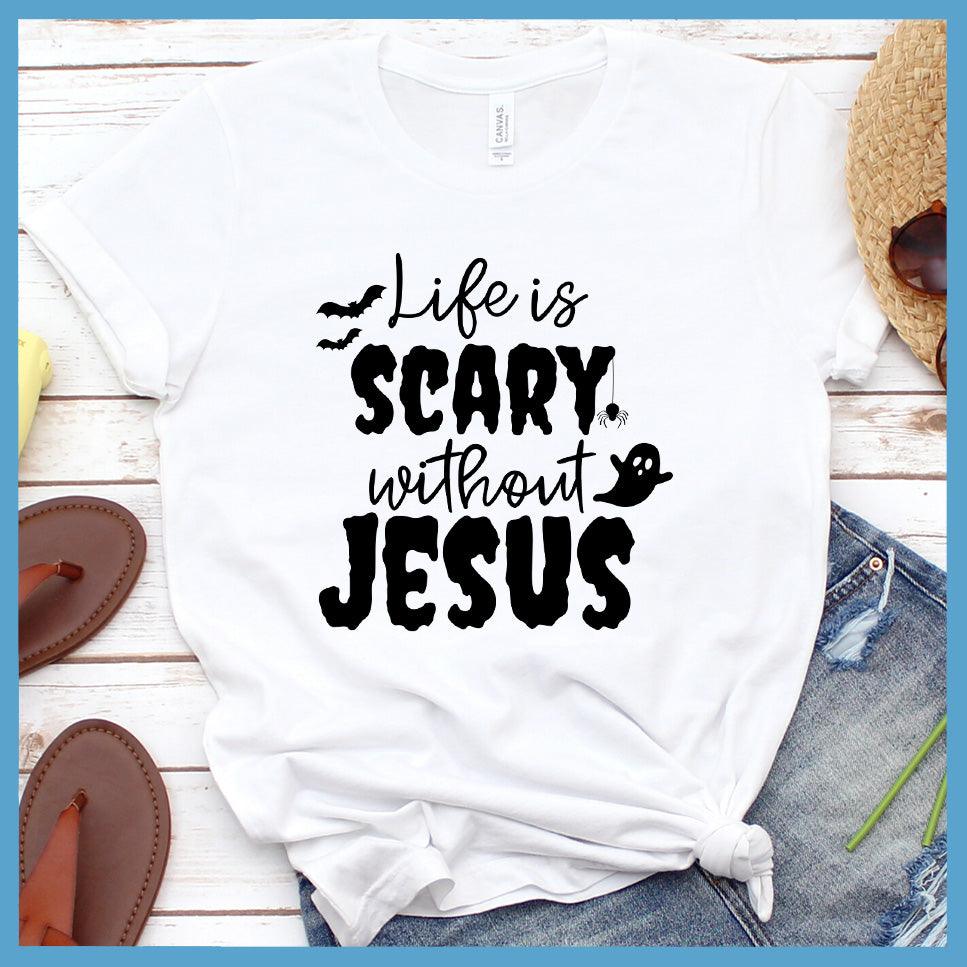 Life Is Scary Without Jesus T-Shirt