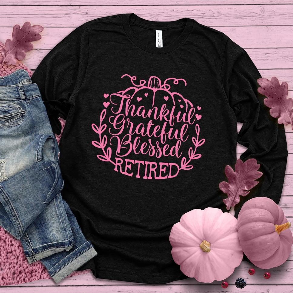 Thankful Grateful Blessed Retired Long Sleeves Pink Edition Black - "Thankful Grateful Blessed Retired" long sleeve shirt for retirees with elegant design