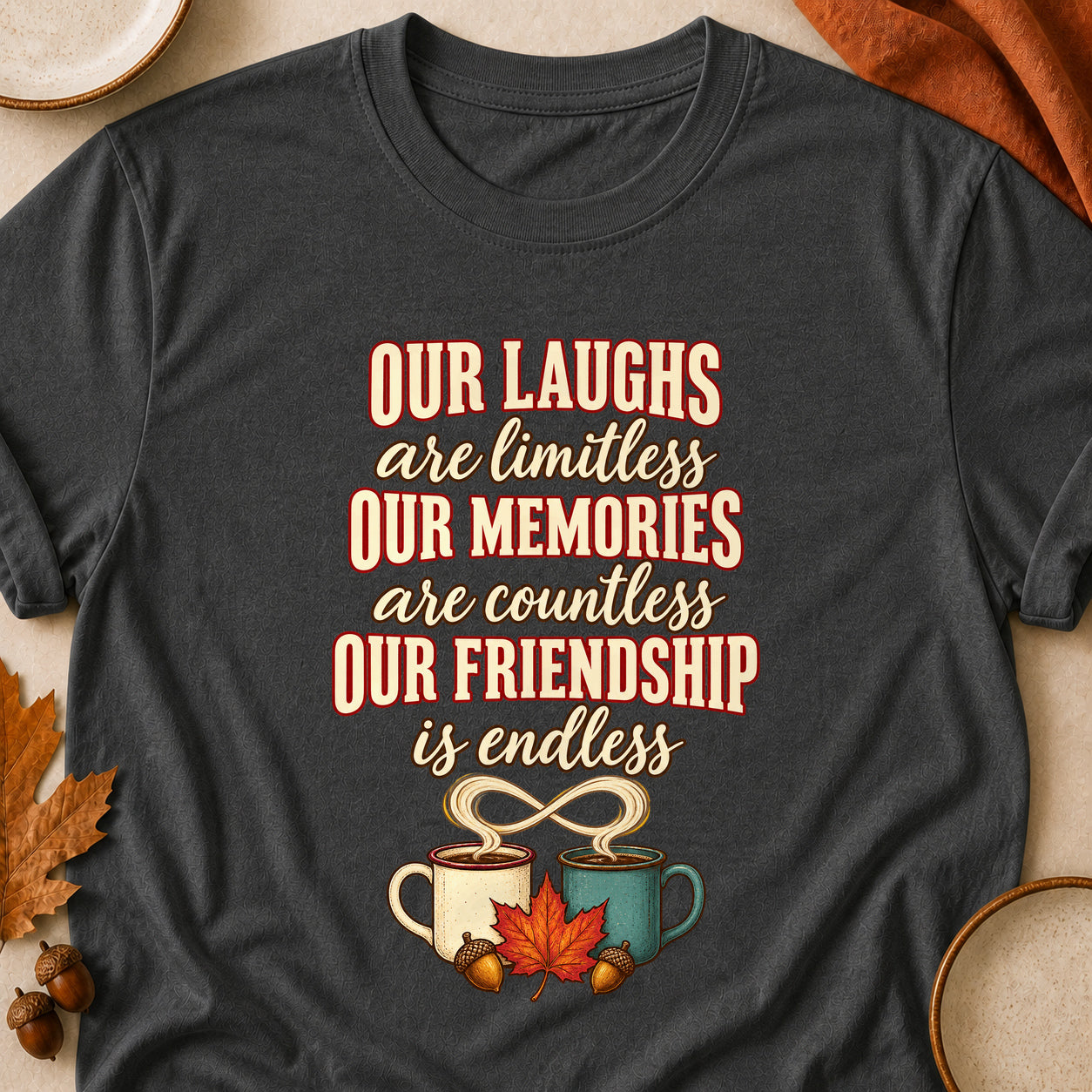 Our Laughs Are Limitless Our Memories Are Countless Our Friendship Is Endless Fall Colored Print T-Shirt - Dark Heather - Brooke & Belle