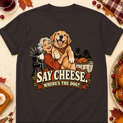 Say Cheese. Where's The Dog? Thanksgiving Dog Mom T-Shirt in Dark Chocolate