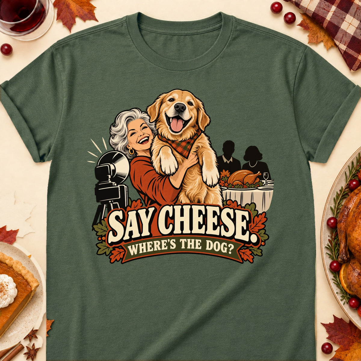Say Cheese. Where's The Dog? Thanksgiving Dog Mom T-Shirt in Military Green