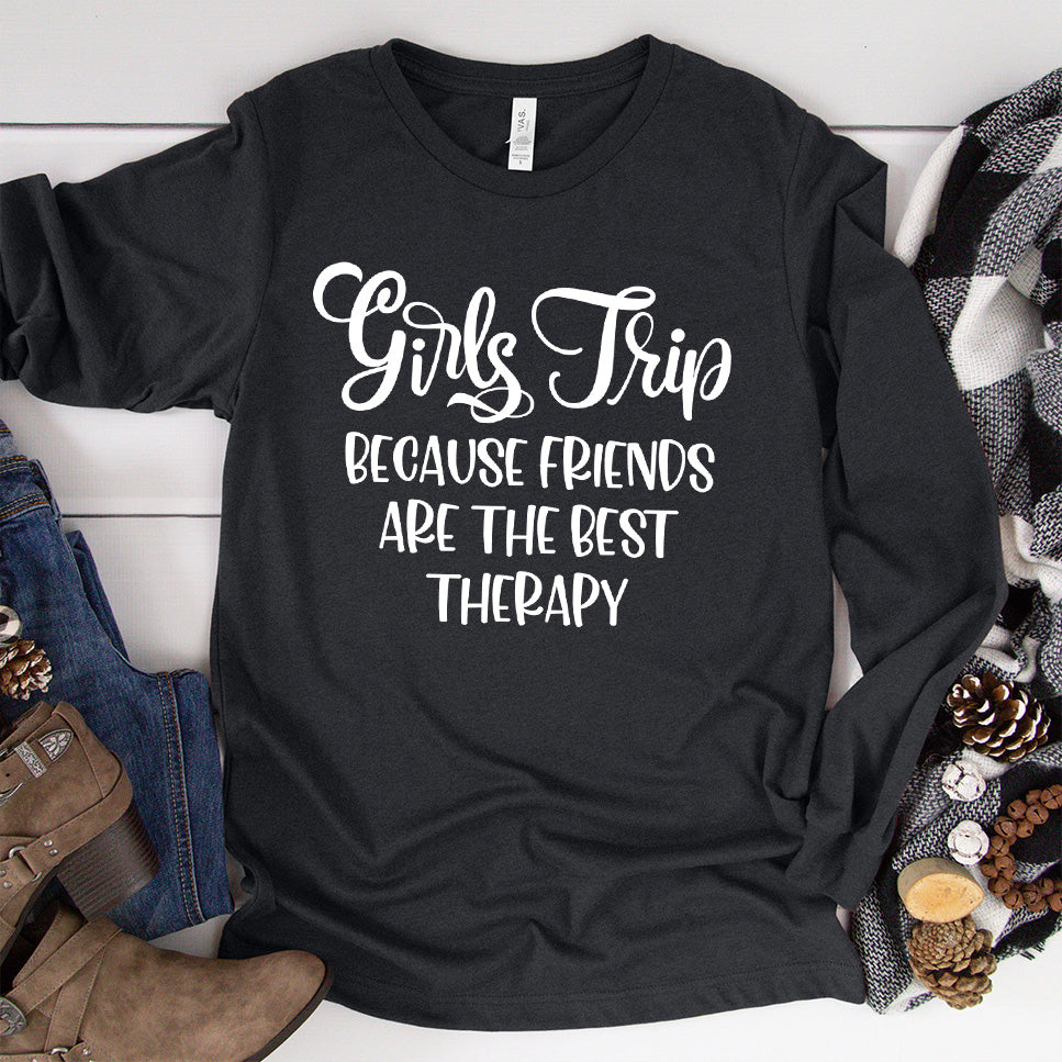 Girls Trip - Because Friends Are The Best Therapy Long Sleeves