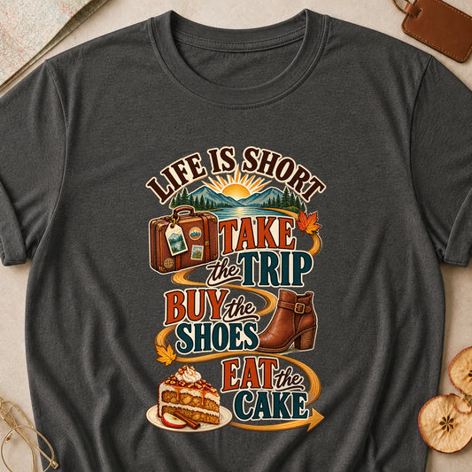 Life Is Short Take The Trip Buy The Shoes Eat The Cake Fall Colored Print T-Shirt - Dark Heather - Brooke & Belle