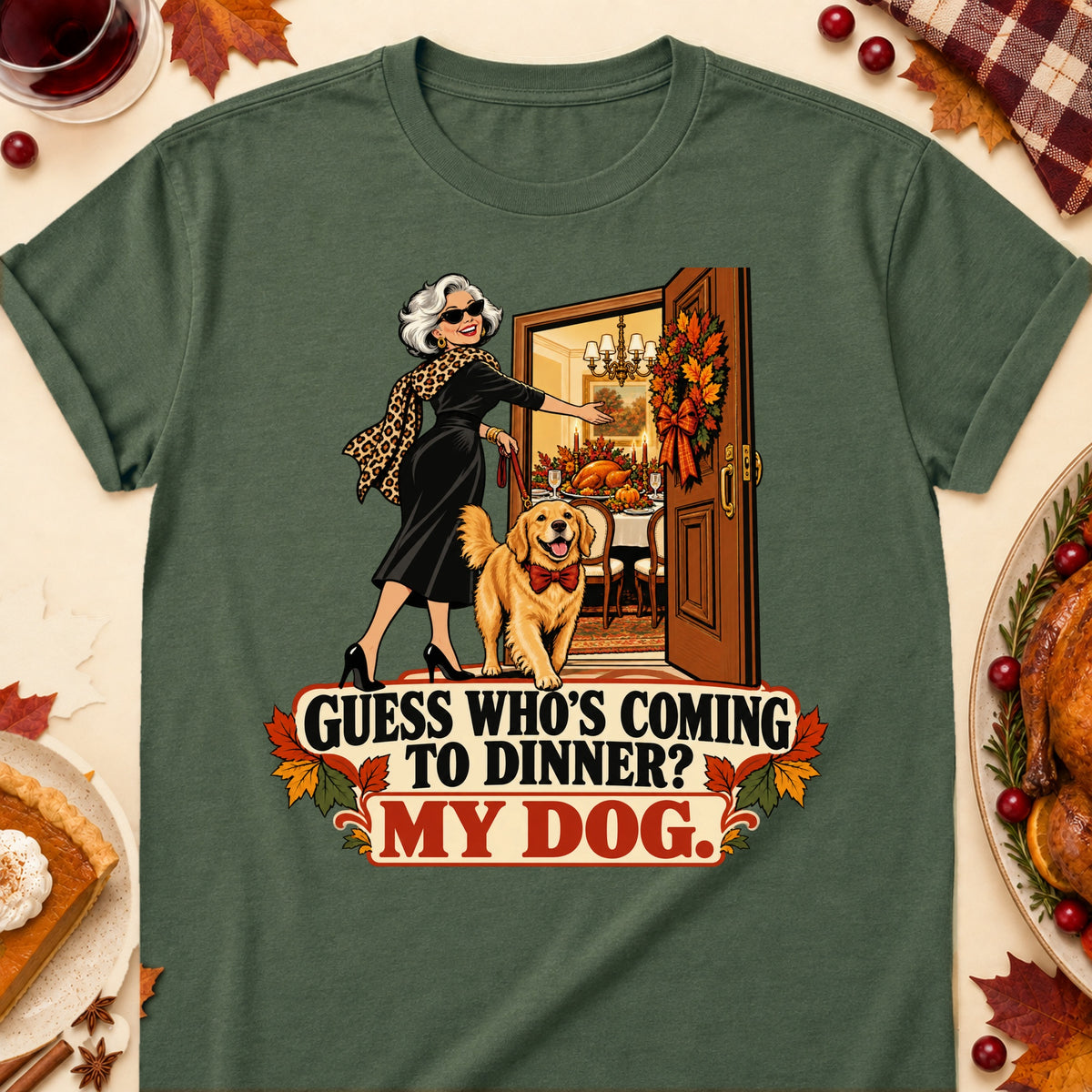 Guess Who's Coming To Dinner? My Dog. Thanksgiving Dog Mom T-Shirt in Military Green