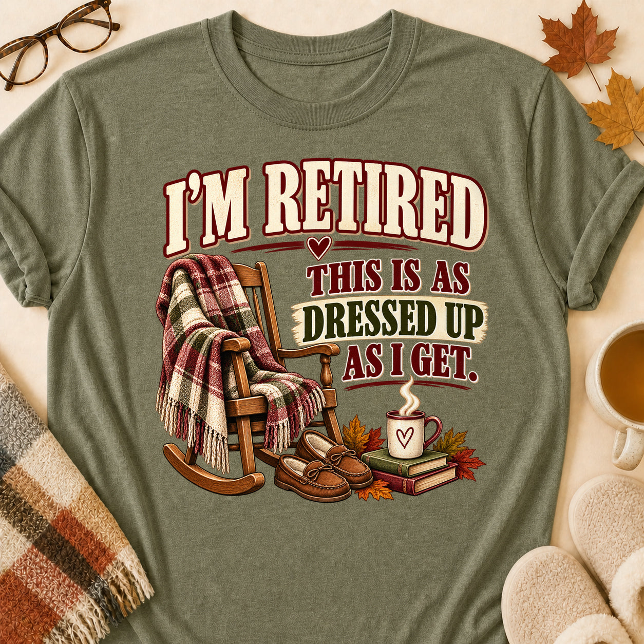 Retired As Dressed Up As I Get Fall T-shirt - Heather Military Green - Brooke & Belle