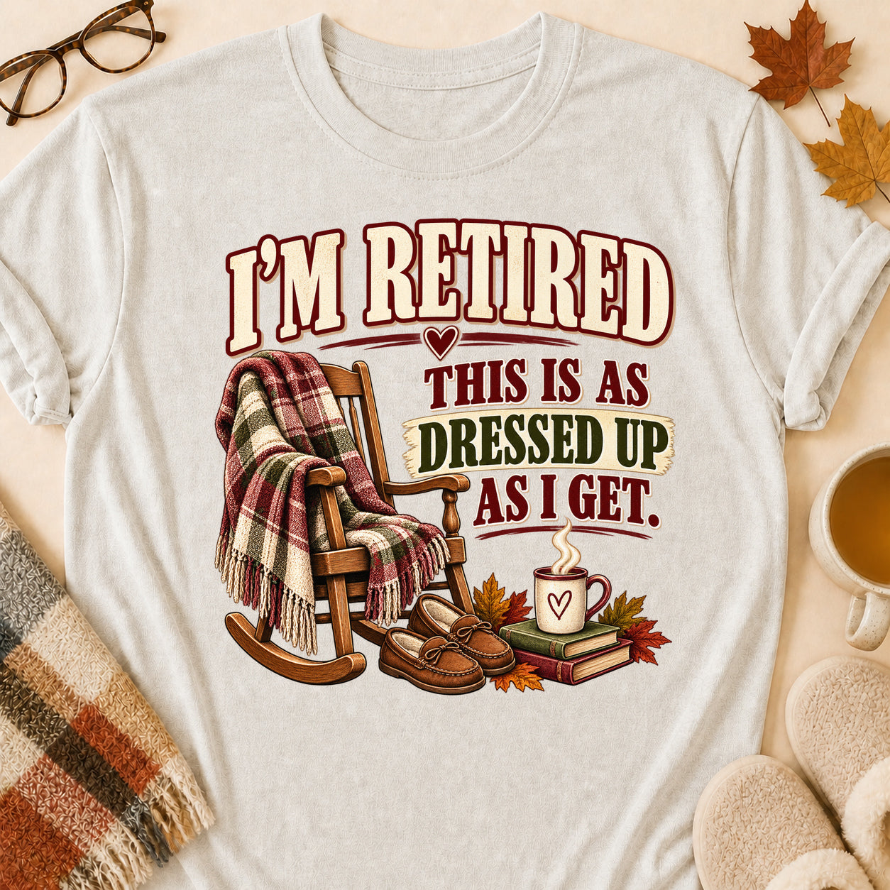 Retired As Dressed Up As I Get Fall T-shirt - Heather Oatmeal - Brooke & Belle