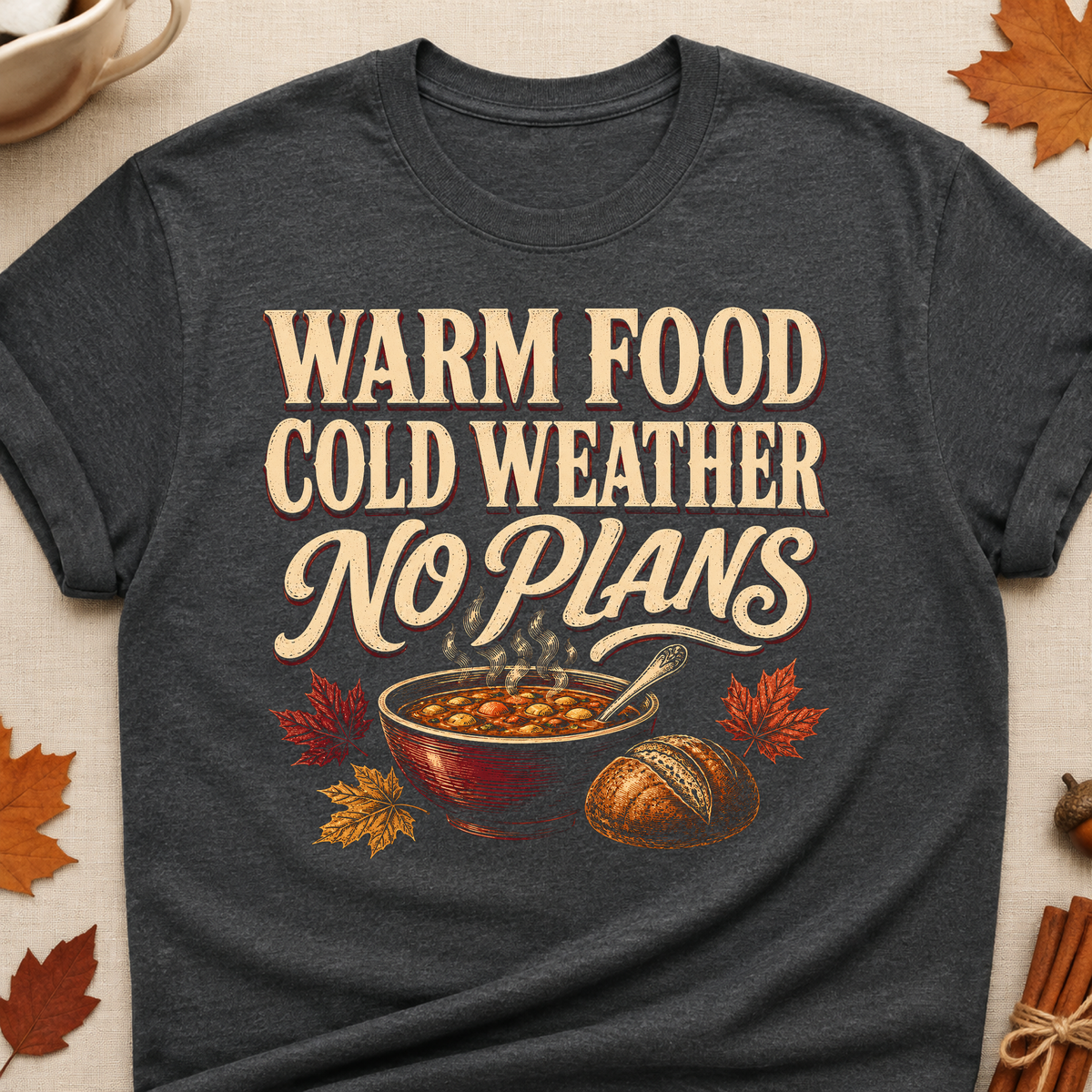 Warm Food Cold Weather No Plans Fall Colored Print T-Shirt - Dark Heather - Brooke & Belle
