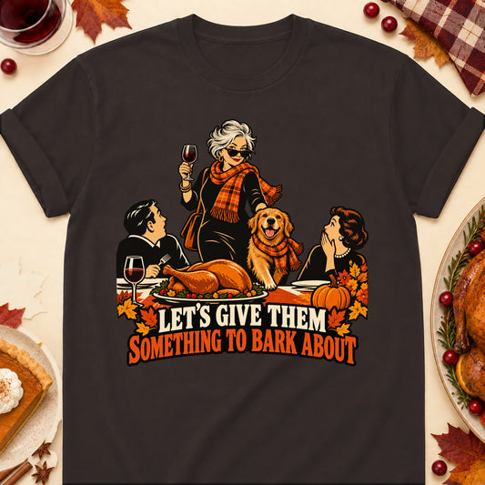 Let's Give Them Something To Bark About Thanksgiving Dog Mom T-Shirt in Dark Chocolate