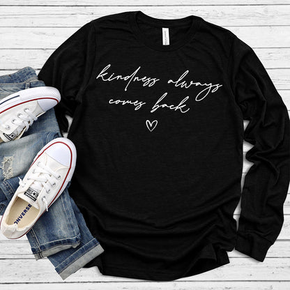 Kindness Always Comes Back Long Sleeves