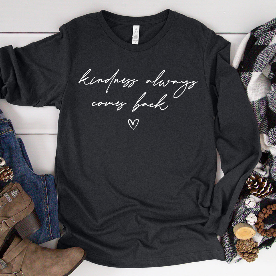 Kindness Always Comes Back Long Sleeves