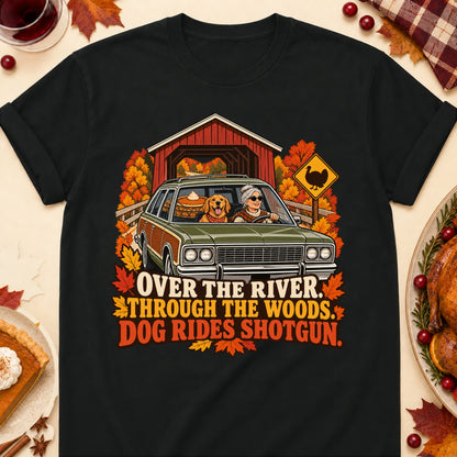 Over The River. Through The Woods. Dog Rides Shotgun. Thanksgiving Dog Mom T-Shirt in Black