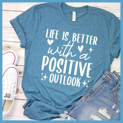 Life Is Better With A Positive Outlook T-Shirt Colored Edition