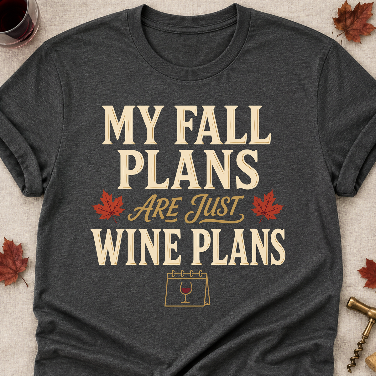 My Fall Plans Are Just Wine Plans Fall Colored Print T-Shirt - Dark Heather - Brooke & Belle