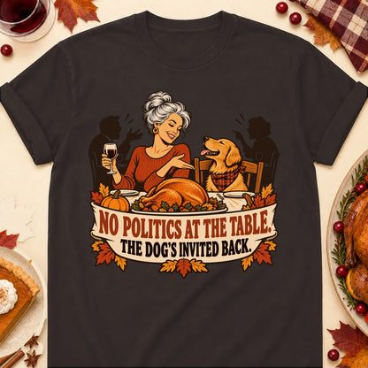 No Politics At The Table. The Dog's Invited Back. Thanksgiving Dog Mom T-Shirt in Dark Chocolate