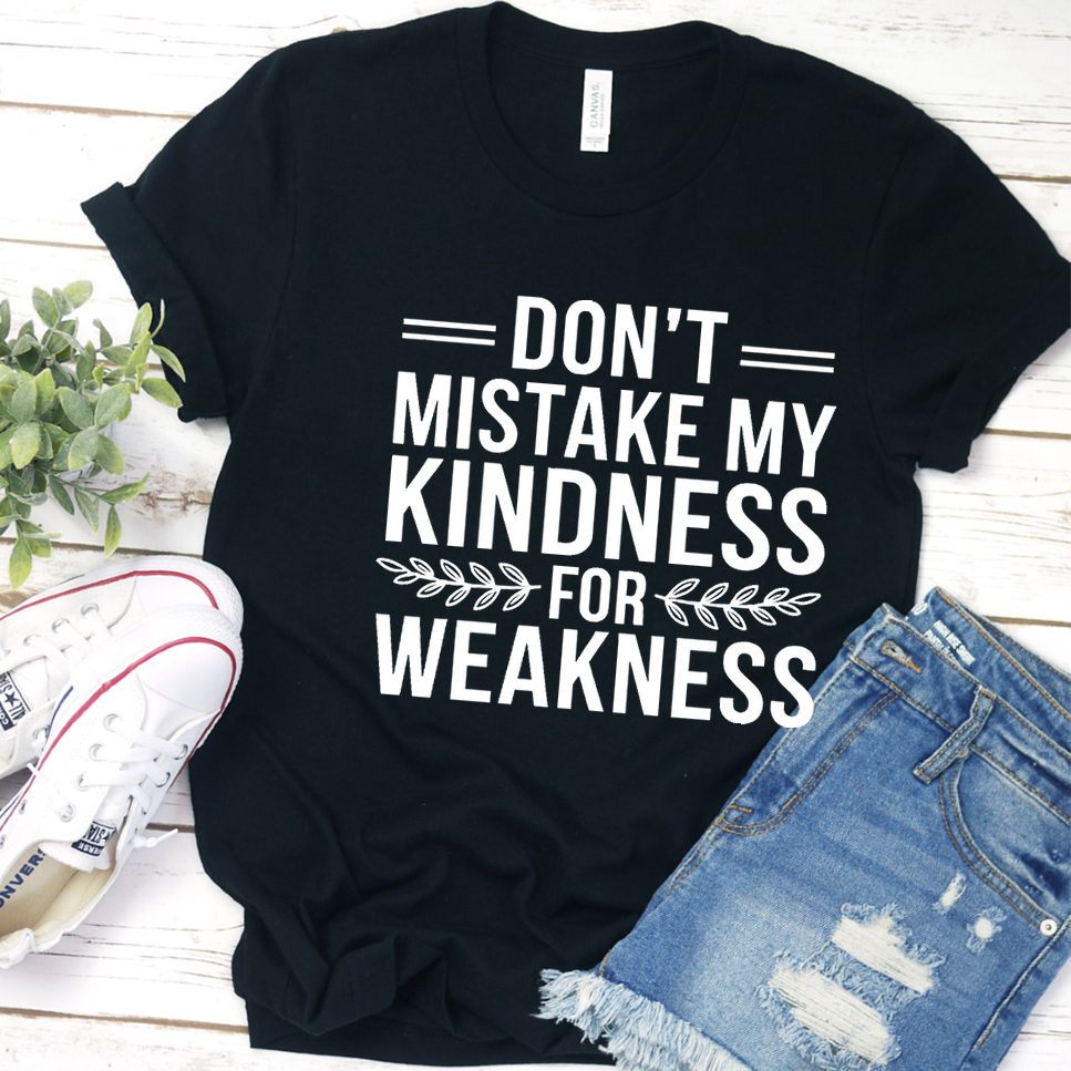 Don't Mistake My Kindness For Weakness T-Shirt - Black - Brooke & Belle