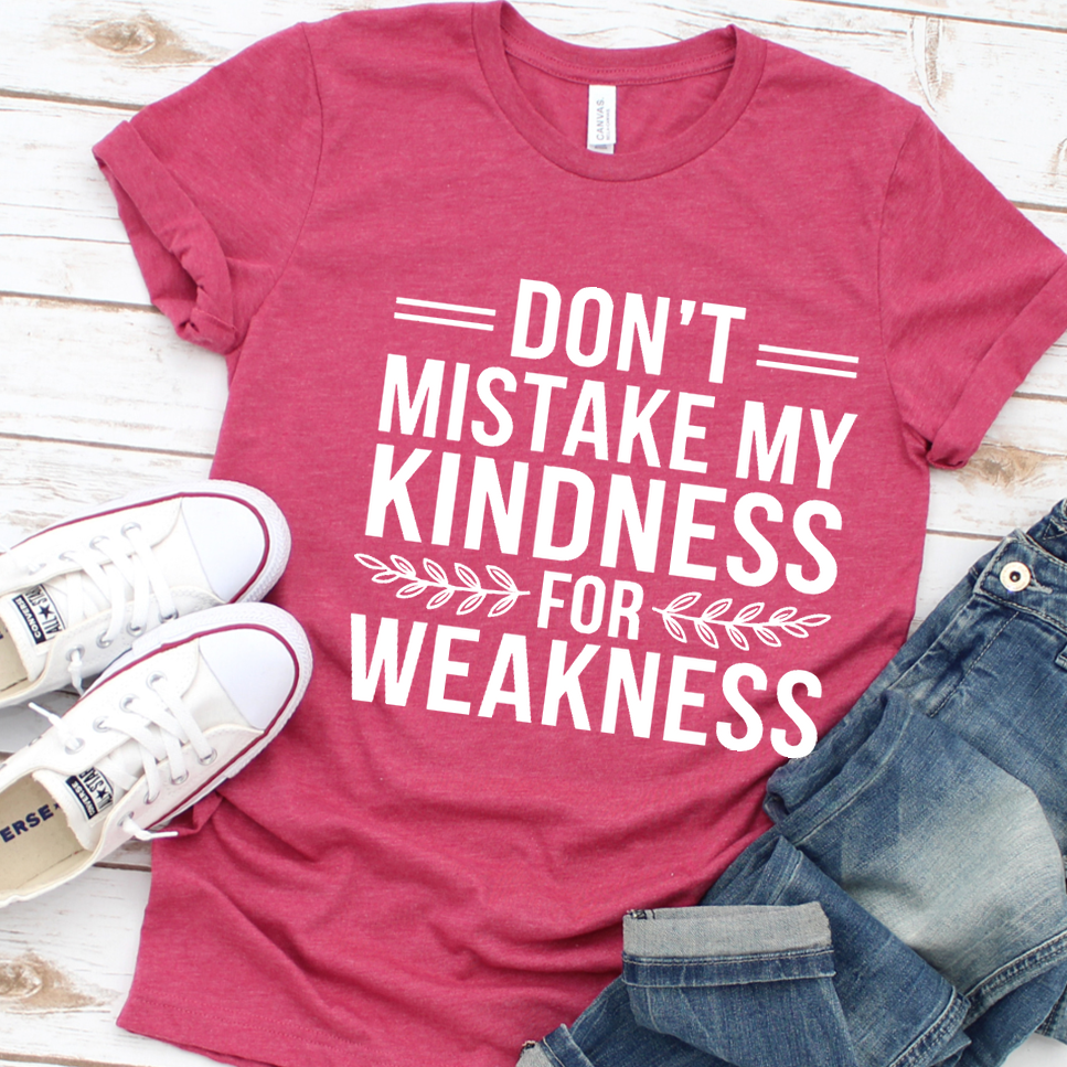 Don't Mistake My Kindness For Weakness T-Shirt - Heather Raspberry - Brooke & Belle