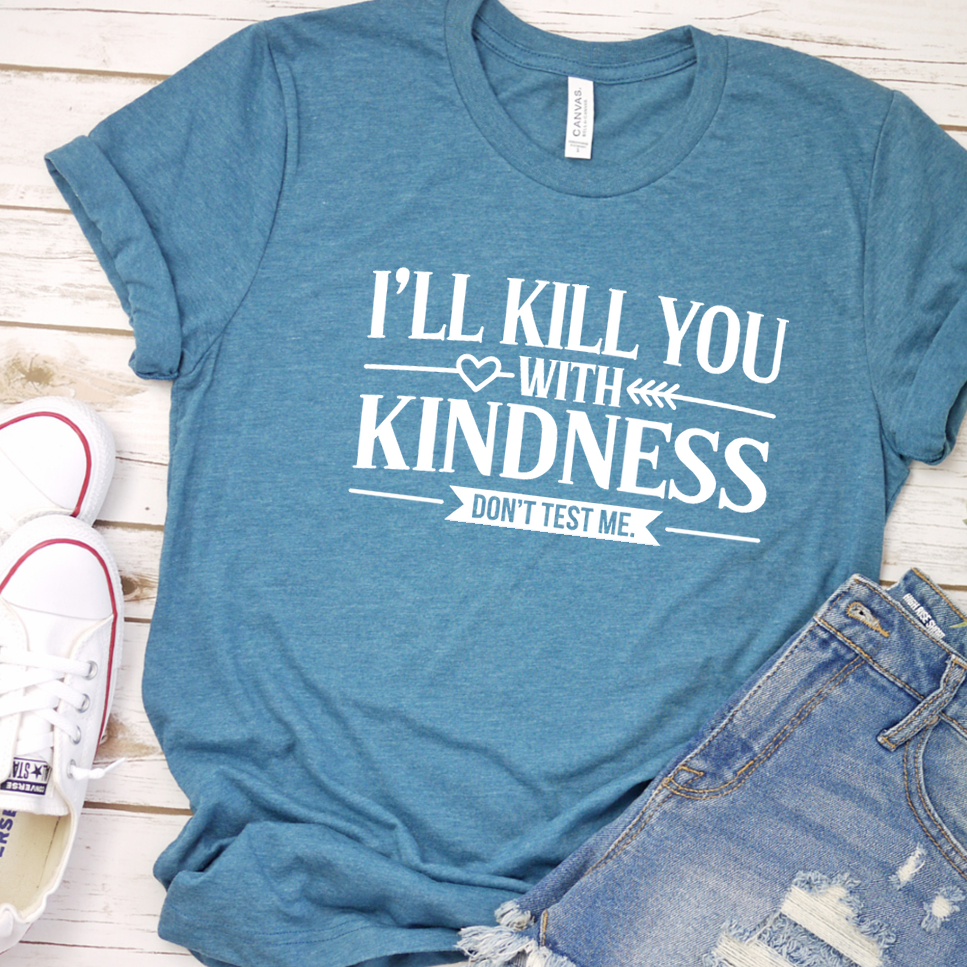 I'll Kill You With Kindness T-Shirt - Heather Deep Teal - Brooke & Belle