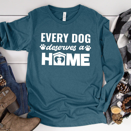 Every Dog Deserves A Home Long Sleeves