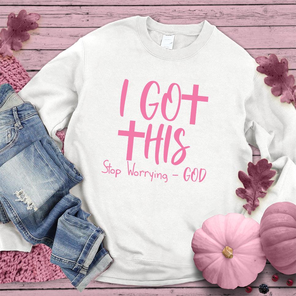 I Got This Stop Worrying - God Sweatshirt Pink Edition - Brooke & Belle