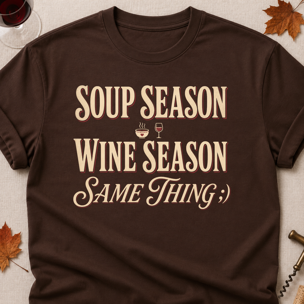 Soup Season Wine Season Same Thing Fall Colored Print T-Shirt - Dark Chocolate - Brooke & Belle